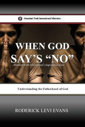 When God Says No: Understanding the Fatherhood of God (Abundant Truth International's Inspirational, Band 2)