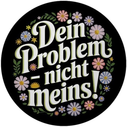 Dein Problem - Nicht meins Blumensprache Magnet rund Illustration mit deutschem Text Nicht meins auf schwarzem Hintergrund als Blickfang