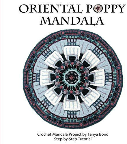 Oriental Poppy Mandala: Crochet Mandala Project by Tanya Bond - Step-by-Step tutorial
