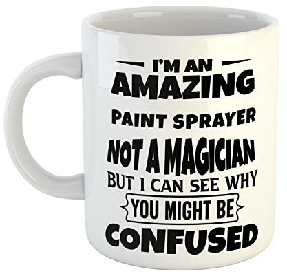 Just The Shirt I'm an Amazing Paint Sprayer Not a Magaician But I can See Why You Might Be Confused White Ceramic Hand Printed Mug