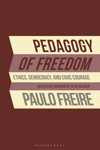Pedagogy of Freedom: Ethics, Democracy, and Civic Courage (Critical Perspectives Series: A Book Series Dedicated to Paulo Freire)