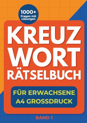 Kreuzworträtselbuch für Erwachsene - A4 Großdruck: Mit extra großen Buchstaben – ideales Gedächtnistraining für Erwachsene und Senioren (Kreuzworträtsel A4 Großdruck – Für Erwachsene & Senioren)