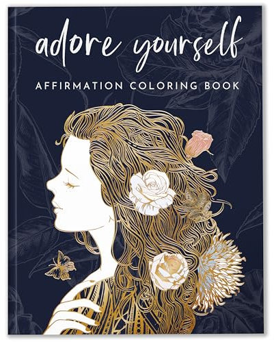 Malbuch für Erwachsene für Frauen – Affirmationen Malbuch für Achtsamkeit – Stressabbau-Malbuch für Erwachsene, Malbücher für Erwachsene, Entspannung, Angstfarbbuch für Erwachsene
