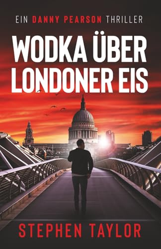 Wodka Über Londoner Eis (Die Danny-Pearson-Thriller-Reihe, Band 1)