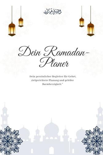 Dein Ramadan Planer: Dein persönlicher Begleiter für Gebet, zielgerichtete Planung und gelebte Barmherzigkeit.