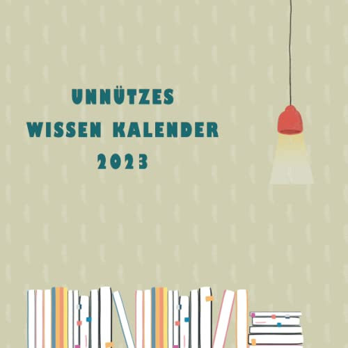 Unnützes Wissen Kalender 2023: Quadratischer Monatskalender mit nutzlosen Fakten für jeden Tag. Home and Office Organizer - Großes monatliches Raster ... und einer leeren Seite für jedes Monatsende