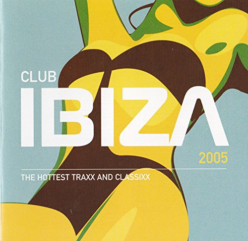 Club Ibiza 2005 / The Hottest Traxx and Classixx