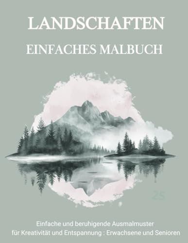 Landschaften Malbuch Für Senioren Und Rentner: Natur und Landschaften zum Ausmalen: Entspannung und Konzentration für Senioren und Erwachsene