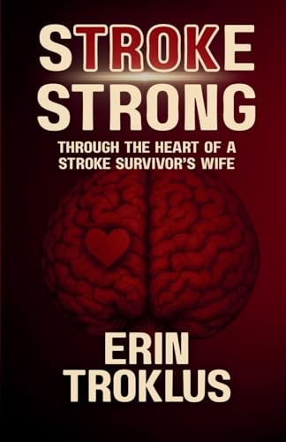 Stroke Strong: Through the Heart of a Stroke Survivor's Wife