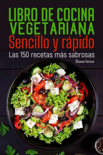 Libro de cocina vegetariana Sencillo y rápido: Las 150 recetas más sabrosas