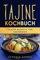 Tajine Kochbuch: Tajine Rezepte für Anfänger
