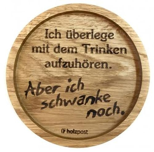 Holzpost - BD206 - Untersetzer aus Eiche - graviert und geölt - d=11,2cm, Ich überlege mit dem Trinken aufzuhören. Aber ich schwanke noch., Innendurchmesser 10cm, Höhe 1,8cm