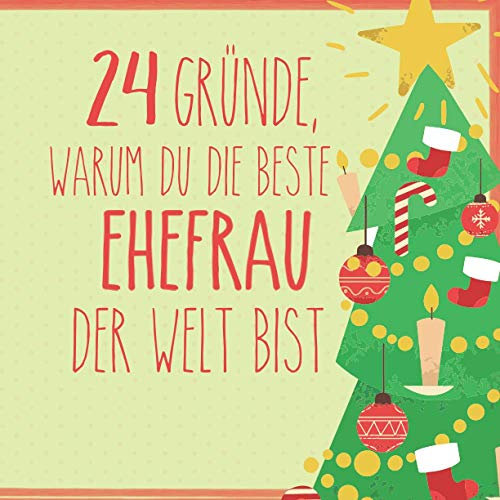 24 Gründe, warum du die beste Ehefrau der Welt bist: Wunderschöner Adventskalender zum Eintragen, Ausfüllen und Verschenken