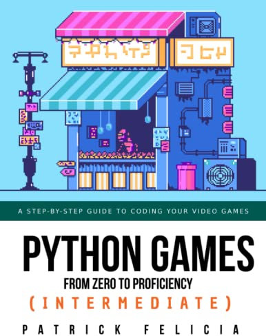 Python Games from Zero to Proficiency (Intermediate): A step-by-step guide to coding your first shooter game with Python