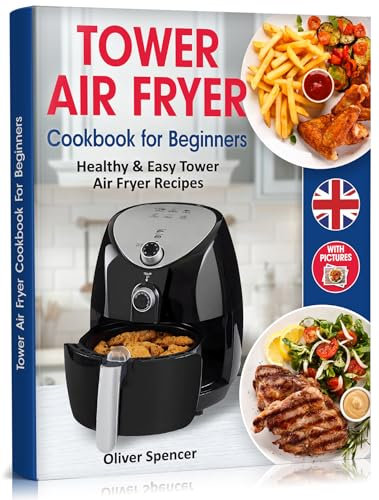 Tower Air Fryer Cookbook For Beginners: Healthy & Easy Tower Air Fryer Recipes.