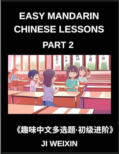 Easy Mandarin Chinese Lessons (Part 2)- Comprehensive Multiple-Choice Test Series for Kids and Beginners Learning Simplified Chinese, Featuring Engaging Mind Games and HSK Level Preparation