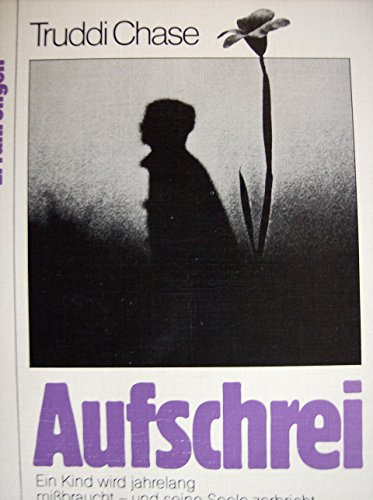 Aufschrei : ein Kind wird jahrelang missbraucht - und seine Seele zerbricht