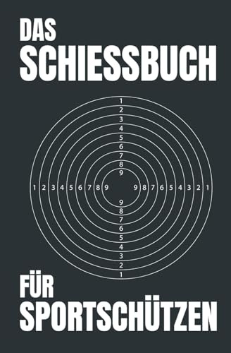 Das Schiessbuch: Dokumentation der Trainingseinheiten zum Nachweis bei der Waffenbehörde. Unverzichtbarer Begleiter für jeden Sportschützen