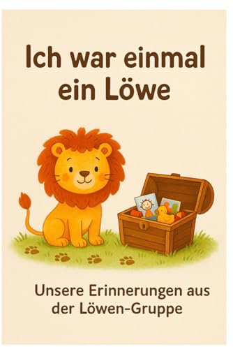 Ich war einmal ein Löwe: Unsere schönsten Kita-Momente für immer festgehalten – ein Gruppenbuch voller Erinnerungen (Unsere Kita-Zeit)