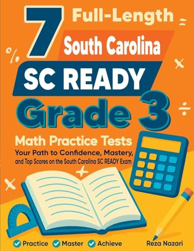 7 Full-Length South Carolina SC READY Grade 3 Math Practice Tests: Your Path to Confidence, Mastery, and Top Scores on the South Carolina SC READY Exam