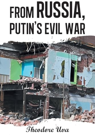 FROM RUSSIA, PUTIN’S EVIL WAR