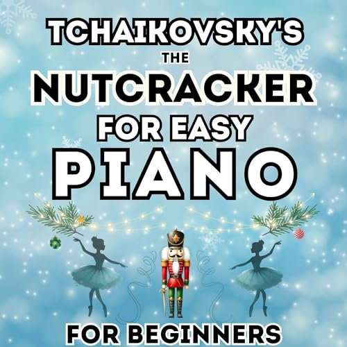 Tchaikovsky's The Nutcracker for Easy Piano for Beginners: Big-Note Format with Letters & Fingering (English Edition)