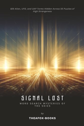 Signal Lost Word Search Mysteries of the Skies: 825 Alien, UFO, and UAP Terms Hidden Across 55 Puzzles of High Strangeness