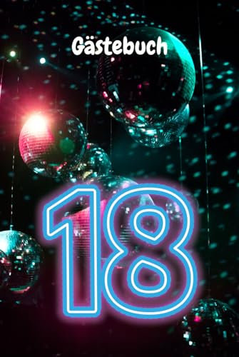 Gästebuch 18: Für den 18ten Geburtstag, lasst den besten Tag in einem Erinnerungsbuch festhalten