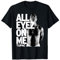 Tupac, tous les yeux rivés sur moi T-Shirt