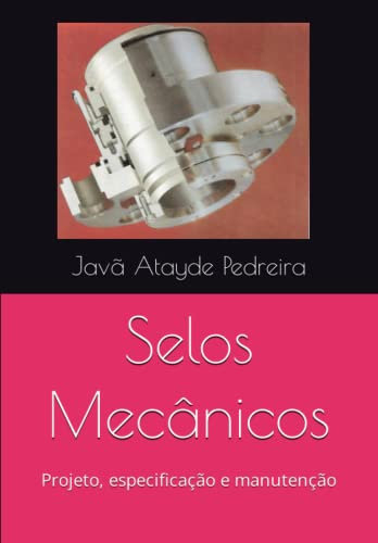 Selos Mecânicos: Projeto, especificação e manutenção