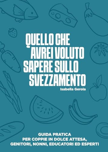 Quello che avrei voluto sapere sullo svezzamento
