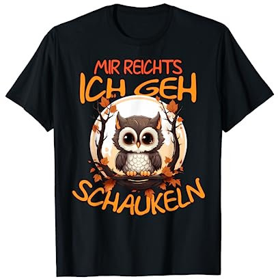 Mir Reichts Ich Geh Schaukeln Lustiger Eule Spruch Eulen T-Shirt