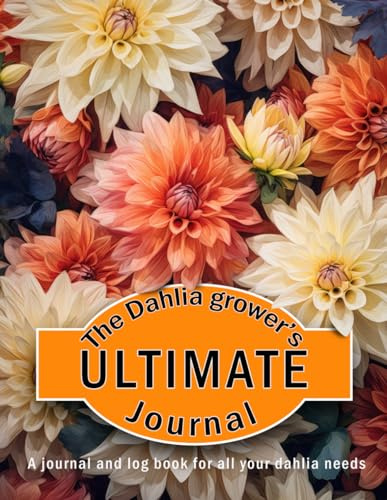 The dahlia grower's ultimate journal: Dahlia tracking record. Dahlia log book, dahlia tracker. Record your dahlias, notebook.