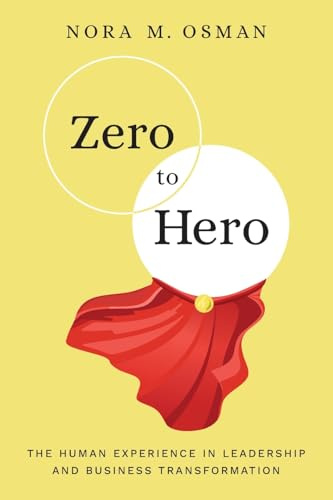 Zero to Hero: The Human Experience in Leadership and Business Transformation