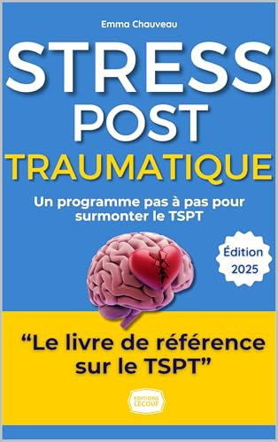 Le Stress Post-Traumatique : Comprendre, Agir, Guérir: Le guide pratique et accessible, des symptômes à la résilience (French Edition)