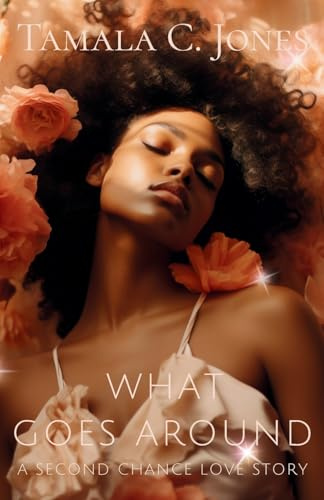 What Goes Around: A Second Chance Love Story (Love, Legacy and Second Chances, Band 1)