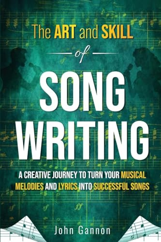 The Art and Skill of Songwriting: A Roadmap for your Songwriting Success
