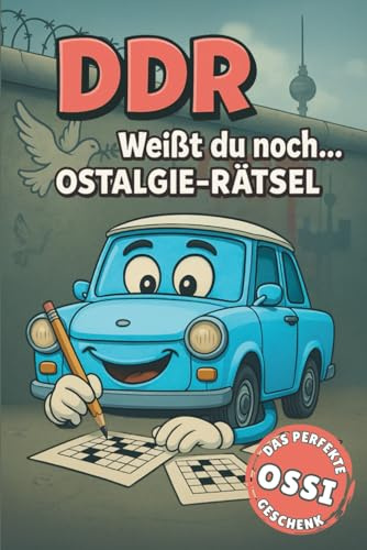 DDR – Weißt du noch? Das große Ostalgie Rätselbuch über DDR Produkte, Alltag & Erinnerungen: Ein DDR Geschenk das jeder Ossi haben sollte – Quiz, Spaß & Wissen