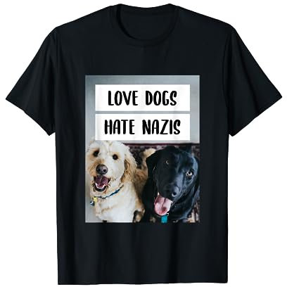 Love Dogs Hate Nazis Design Gegen Rechts Black Lives Matter T-Shirt