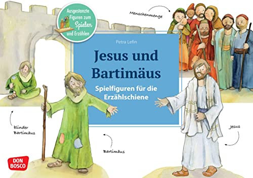 Jesus und Bartimäus. Erzählschienen-Figurenset: Ausgestanzte Spielfiguren und Skript. Religionspädagogik in Kindergarten und Grundschule. Kinder ... Erzählschiene: Bibel, Heilige und Vorbilder)