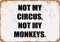 Froy Not My Circus Monkeys Wand Blechschild Retro Eisen Poster Malerei Plaque Blech Vintage Dekoration Handwerk Für Cafe Bar Garage Home