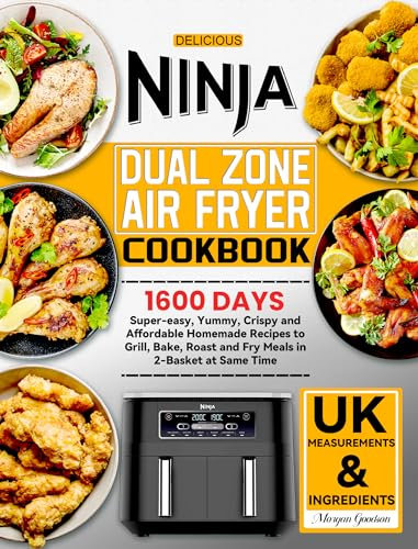 Delicious Ninja Dual Zone Air Fryer Cookbook: 1600 Days Super-easy, Yummy, Crispy and Affordable Homemade Recipes to Grill, Bake, Roast and Fry Meals in 2-Basket at Same Time