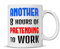 Another 8 Hours of Pretending to Work - Funny Mug for Men and Women - 11oz Ceramic Coffee Mug