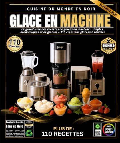 Glace en Machine: Le grand livre des recettes de glaces en machine : simples, économiques et originales – 110 créations glacées à réaliser avec Ninja ... glace, blender puissant et machine à granités