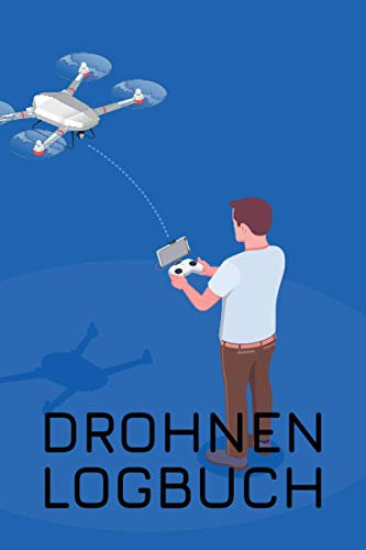 Drohnen Logbuch: Flugbuch zur Dokumentation von Drohnen und Multi-Koptern - Logbuch und Geschenkidee für Drohnenpiloten - Copterflugbuch als Kenntnisnachweis