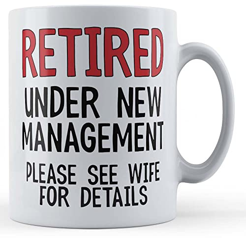 Funny Mug Retired, Under New Management, See Wife - Husband Gift Ceramic Mug