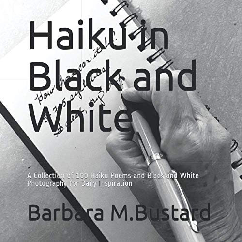 Haiku in Black and White: A Collection of 100 Haiku Poems and Black and White Photography for Daily Inspiration