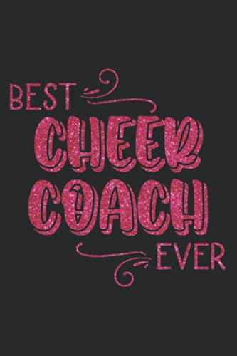 Best Cheer Coach Ever College Ruled Notebook: Faux Glitter Cover Design Makes The Perfect Gift For Anyone That Coaches A Cheerleading Team. Perfect ... Competition Gifts or For Any Time Of Year.