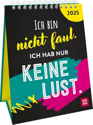 Ich bin nicht faul. Ich hab nur keine Lust - Wochenkalender 2025 im Hochformat - Groh-Verlag - Tischkalender zum Aufstellen mit frechen und lustigen Sprüchen - 12,5 cm x 17,5 cm