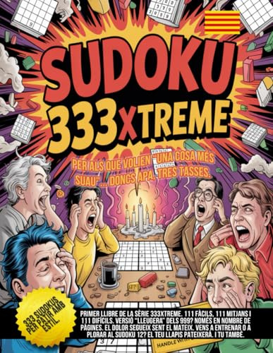 Sudoku 333Xtreme – Per als que volien “una cosa més suau”... Doncs apa, tres tasses.: 111 fàcils, 111 mitjans i 111 difícils. La versió reduïda dels ... petit del 999… igual d’insuportable., Band 1)